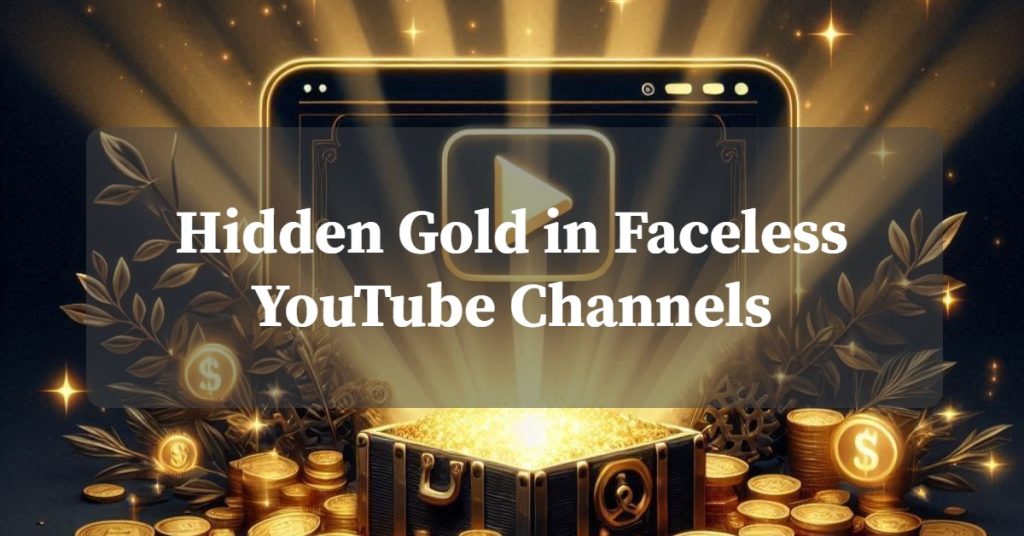 Hidden Gold in Faceless YouTube Channels